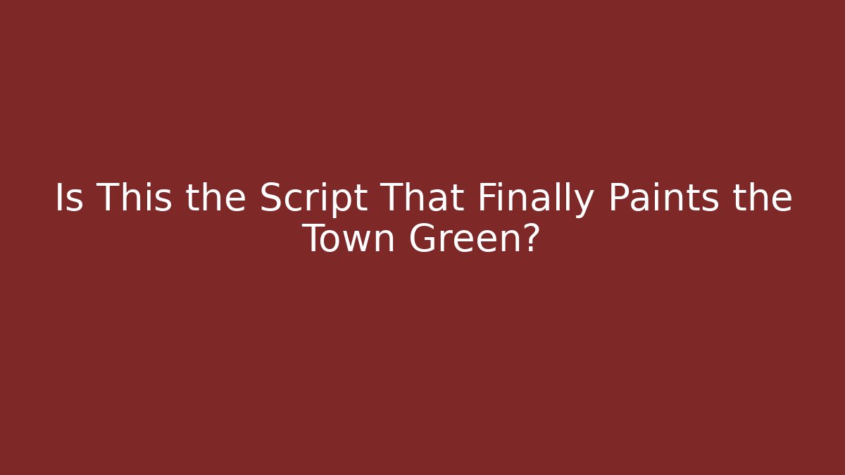 Is This the Script That Finally Paints the Town Green?