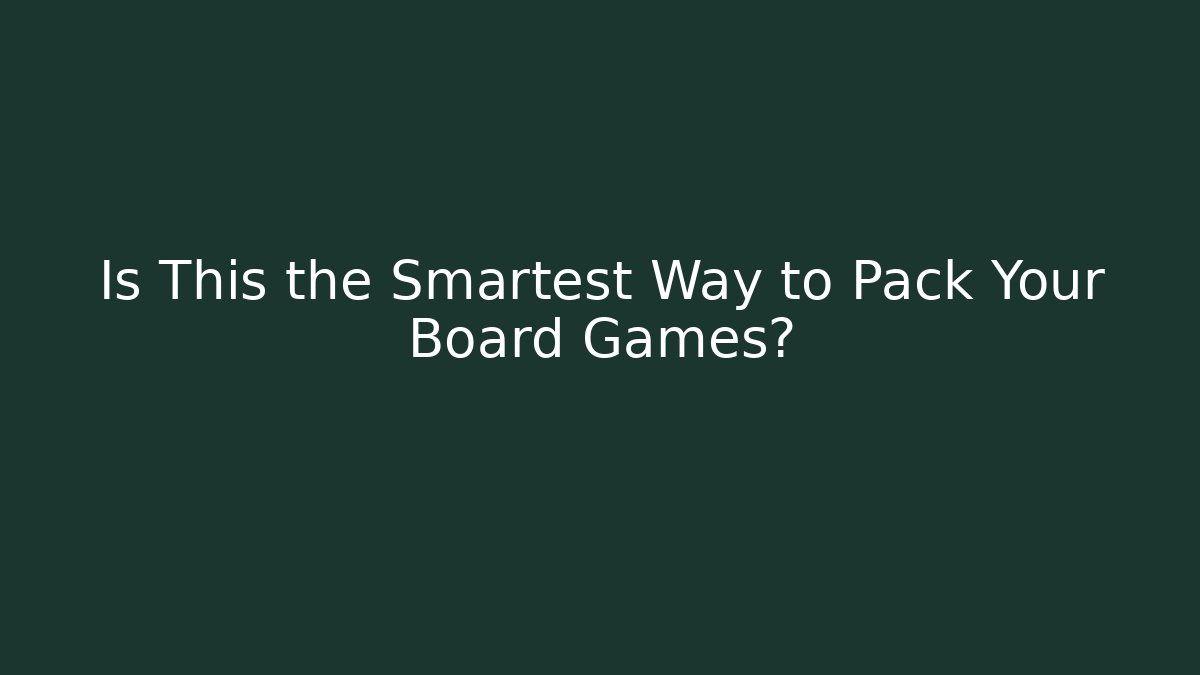 Is This the Smartest Way to Pack Your Board Games?