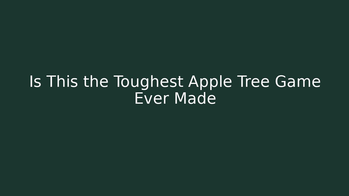 Is This the Toughest Apple Tree Game Ever Made - Smart Esu