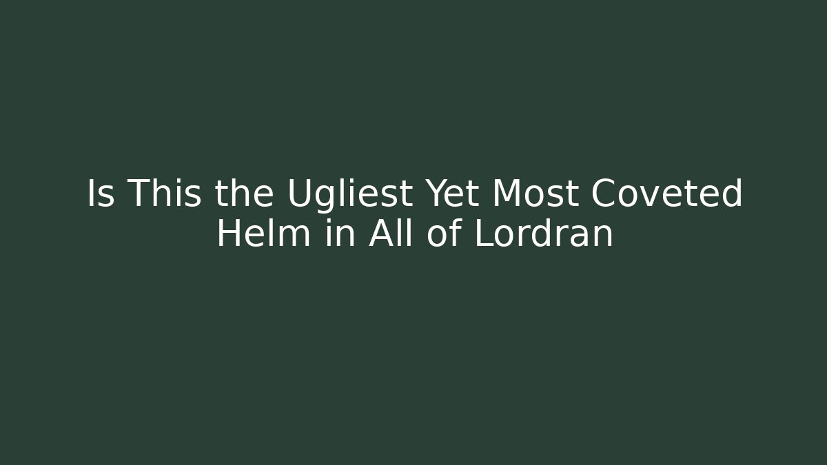 Is This the Ugliest Yet Most Coveted Helm in All of Lordran
