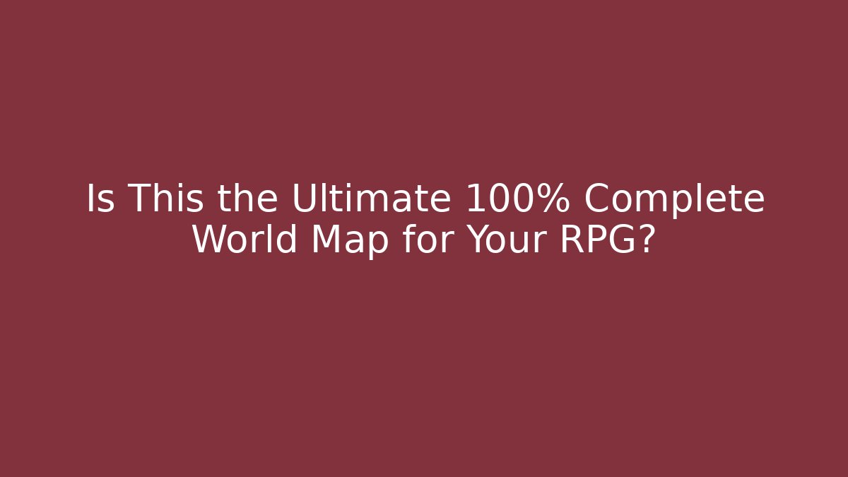 Is This the Ultimate 100% Complete World Map for Your RPG? - Smart Esu
