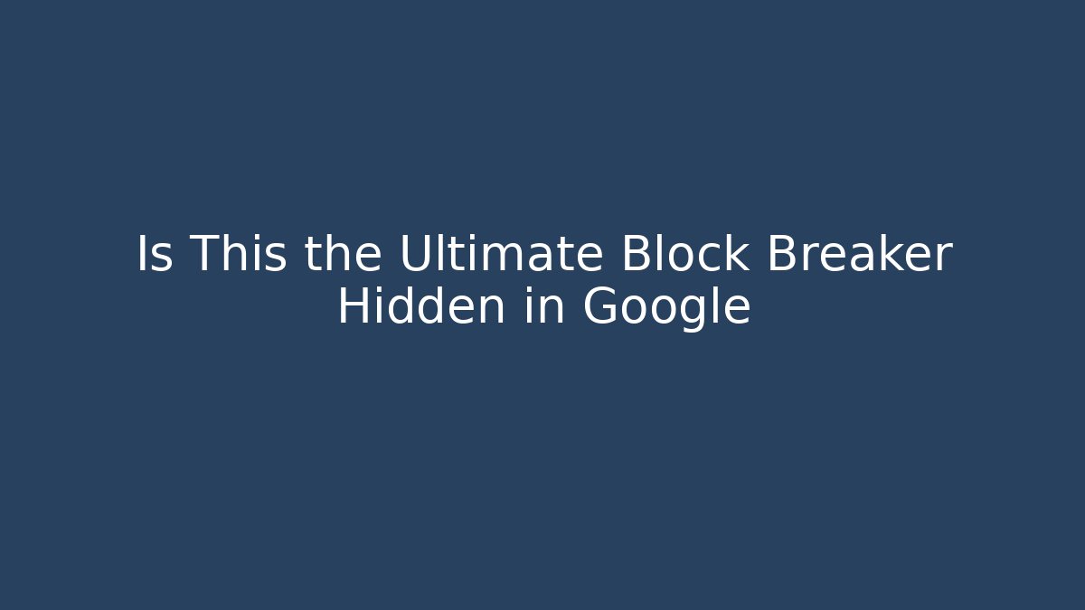 Is This the Ultimate Block Breaker Hidden in Google