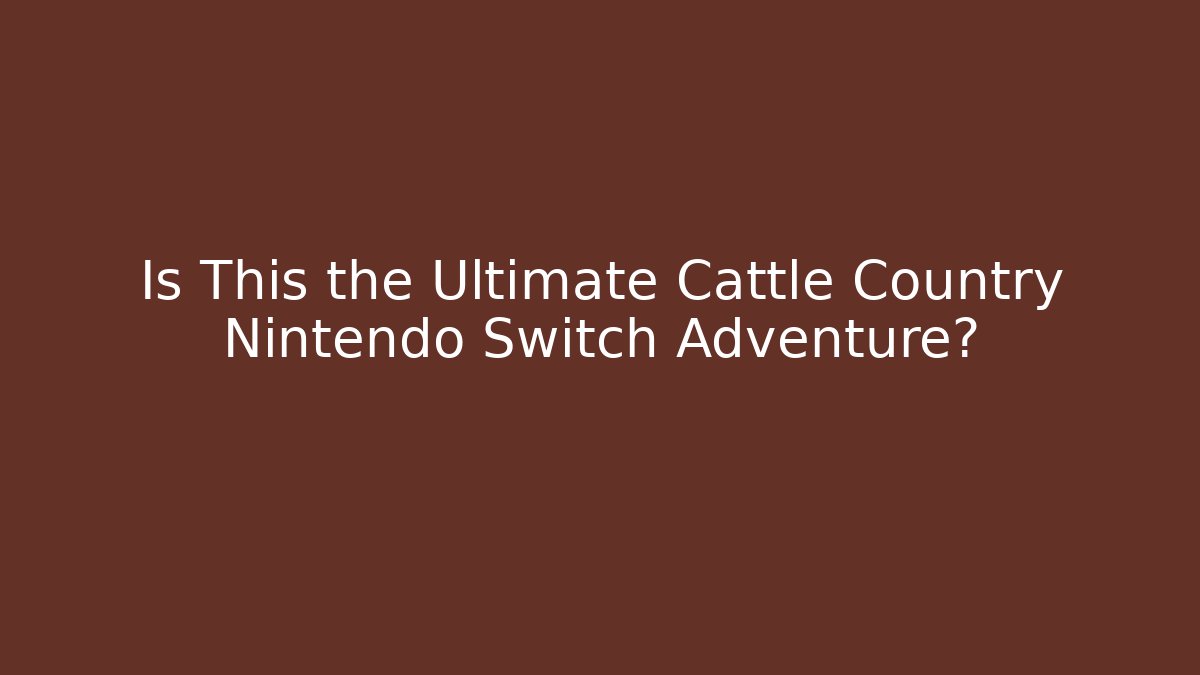 Is This the Ultimate Cattle Country Nintendo Switch Adventure?