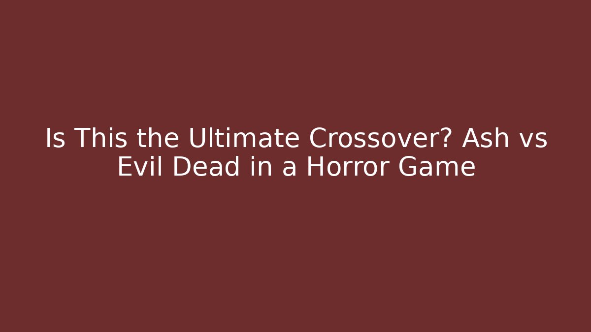 Is This the Ultimate Crossover? Ash vs Evil Dead in a Horror Game