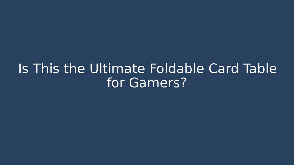 Is This the Ultimate Foldable Card Table for Gamers?