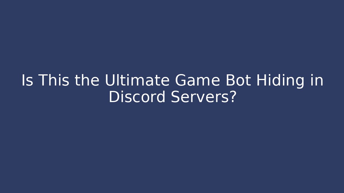 Is This the Ultimate Game Bot Hiding in Discord Servers?
