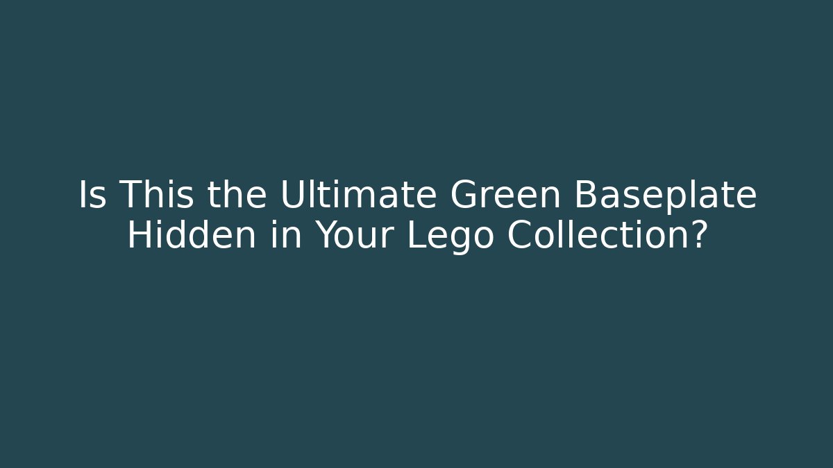 Is This the Ultimate Green Baseplate Hidden in Your Lego Collection?