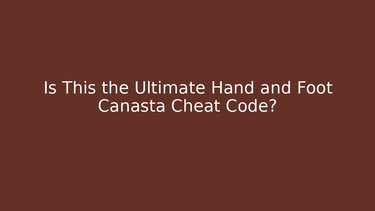 Is This the Ultimate Hand and Foot Canasta Cheat Code?