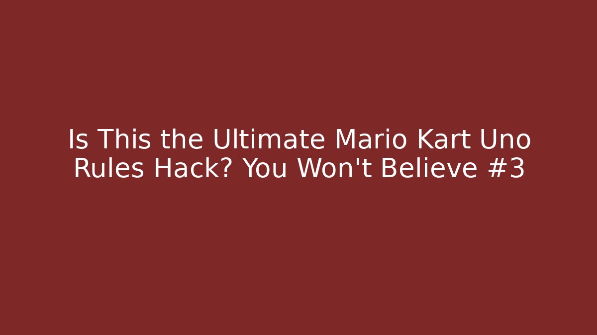 Is This the Ultimate Mario Kart Uno Rules Hack? You Won't Believe #3