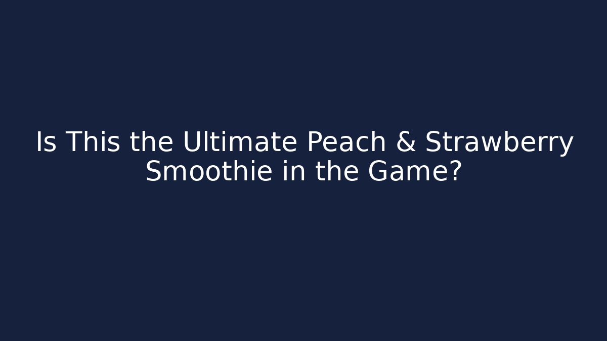 Is This the Ultimate Peach & Strawberry Smoothie in the Game?