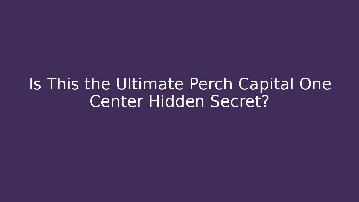 Is This the Ultimate Perch Capital One Center Hidden Secret?