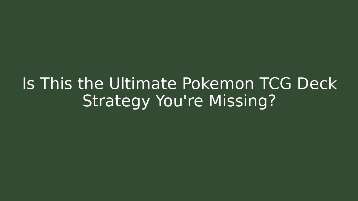 Is This the Ultimate Pokémon TCG Deck Strategy You're Missing? - Smart Esu