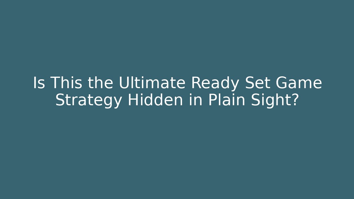 Is This the Ultimate Ready Set Game Strategy Hidden in Plain Sight? - Smart Esu