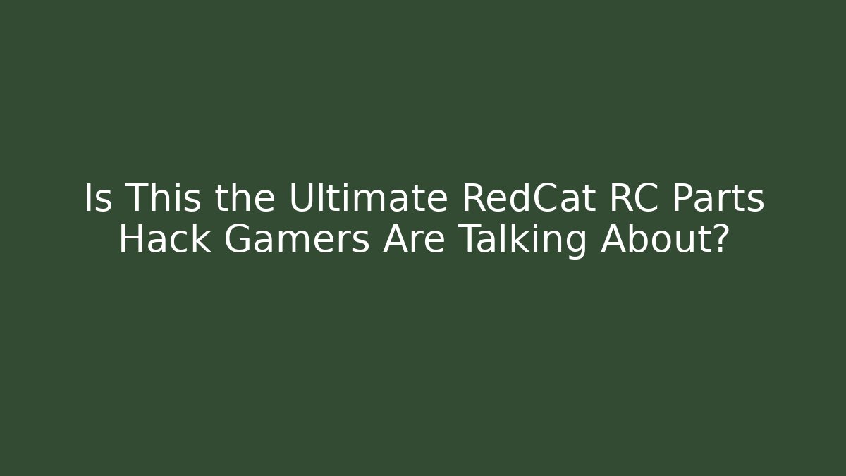 Is This the Ultimate RedCat RC Parts Hack Gamers Are Talking About?