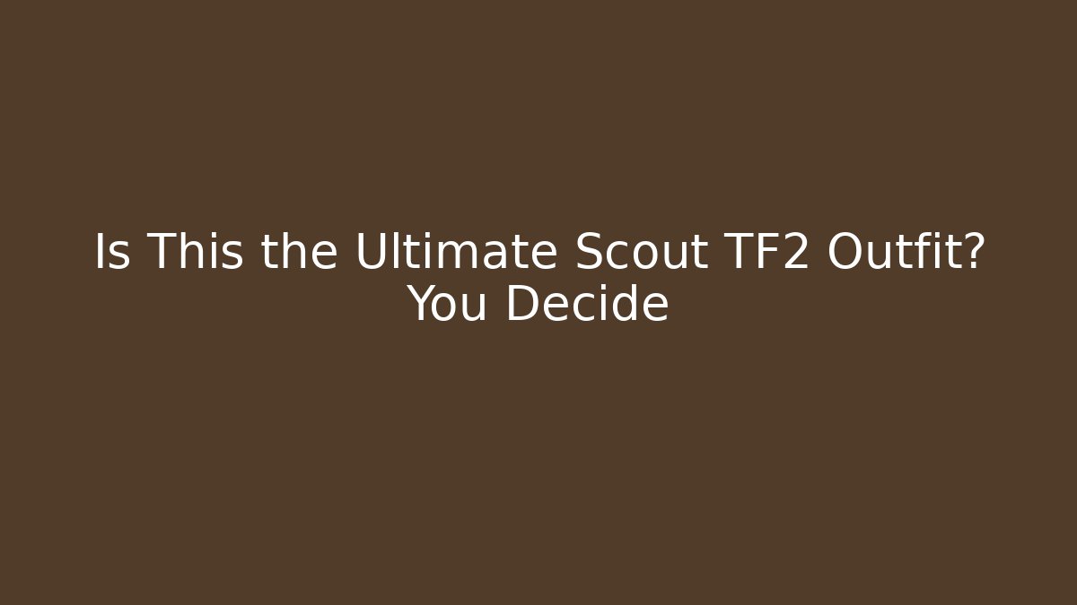Is This the Ultimate Scout TF2 Outfit? You Decide