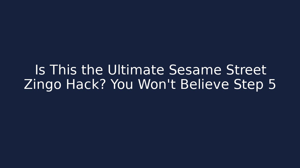 Is This the Ultimate Sesame Street Zingo Hack? You Won’t Believe Step 5
