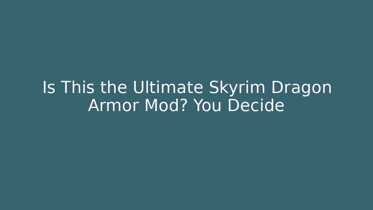 Is This the Ultimate Skyrim Dragon Armor Mod? You Decide