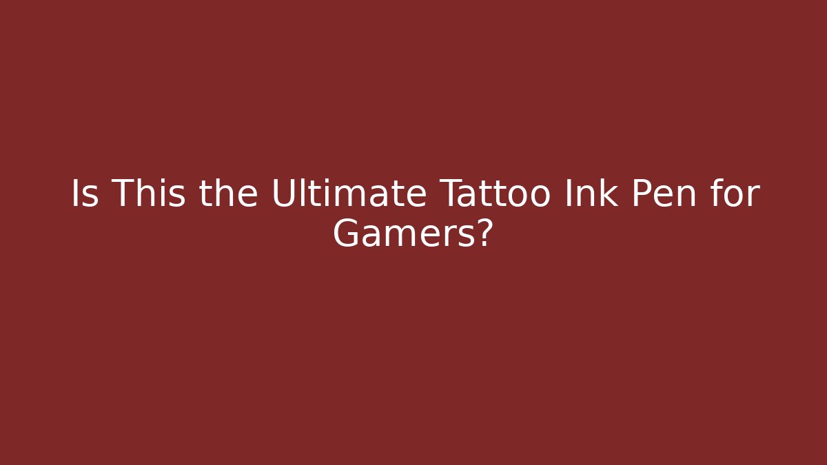 Is This the Ultimate Tattoo Ink Pen for Gamers?