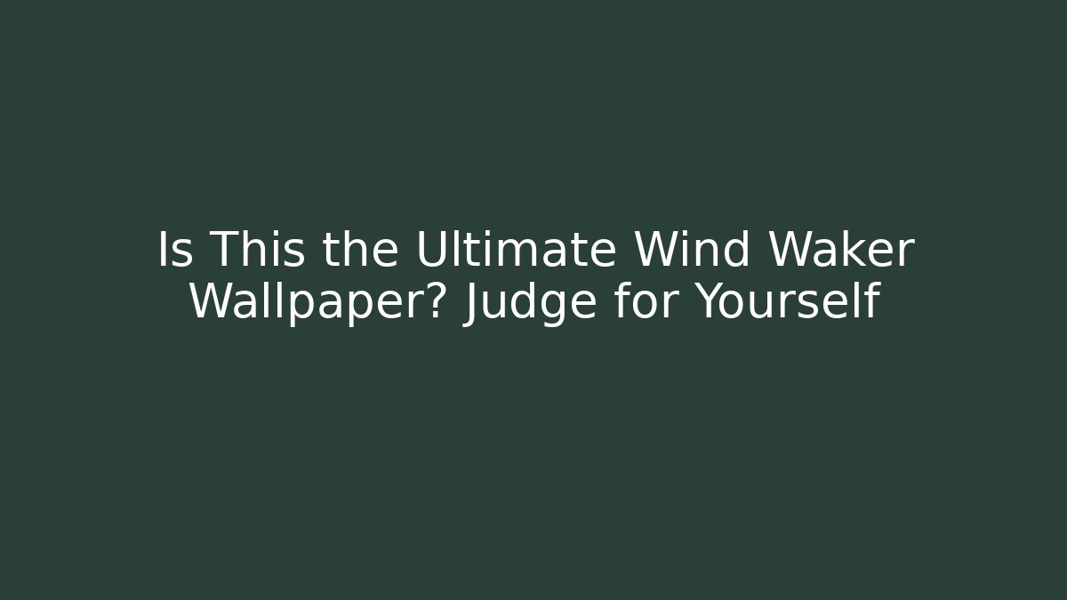 Is This the Ultimate Wind Waker Wallpaper? Judge for Yourself - Smart Esu