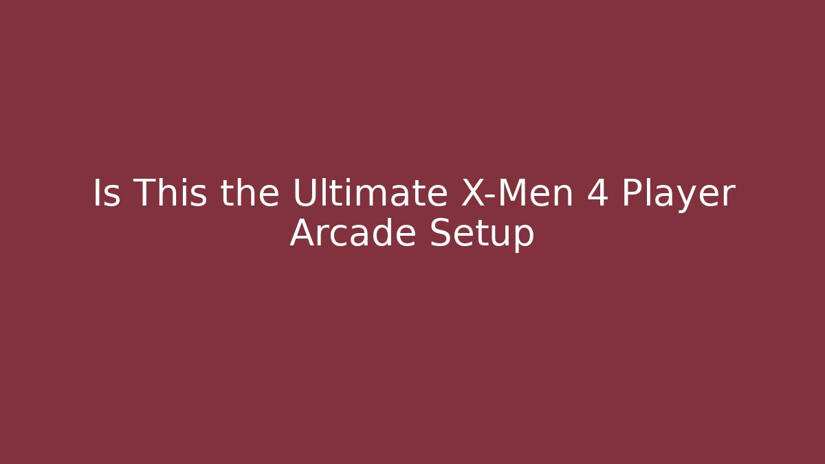 Is This the Ultimate X-Men 4 Player Arcade Setup - Smart Esu