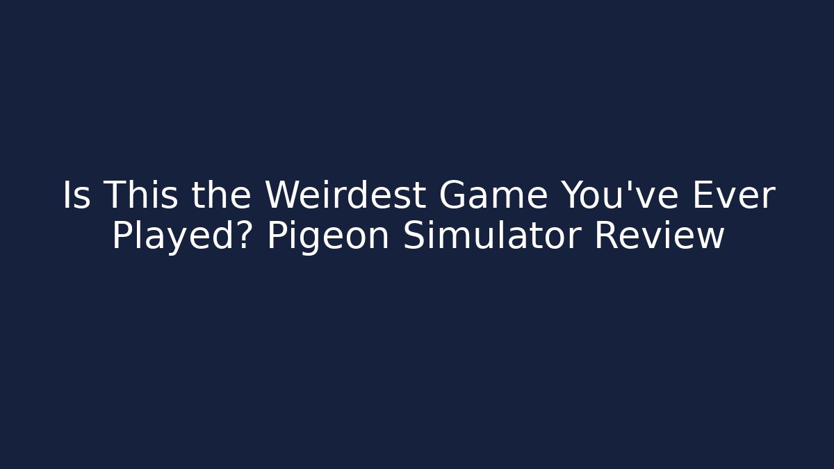 Is This the Weirdest Game You've Ever Played? Pigeon Simulator Review