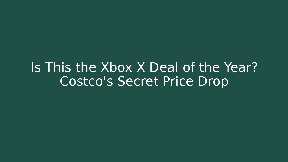 Is This the Xbox X Deal of the Year? Costco's Secret Price Drop