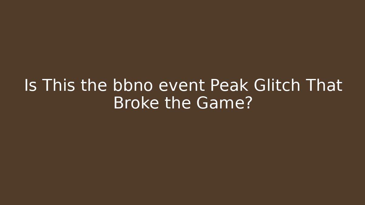 Is This the bbno event Peak Glitch That Broke the Game?