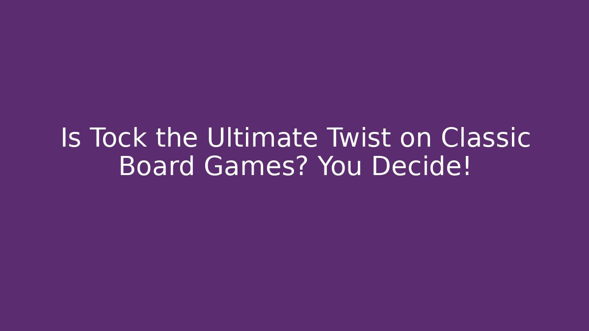 Is Tock the Ultimate Twist on Classic Board Games? You Decide!