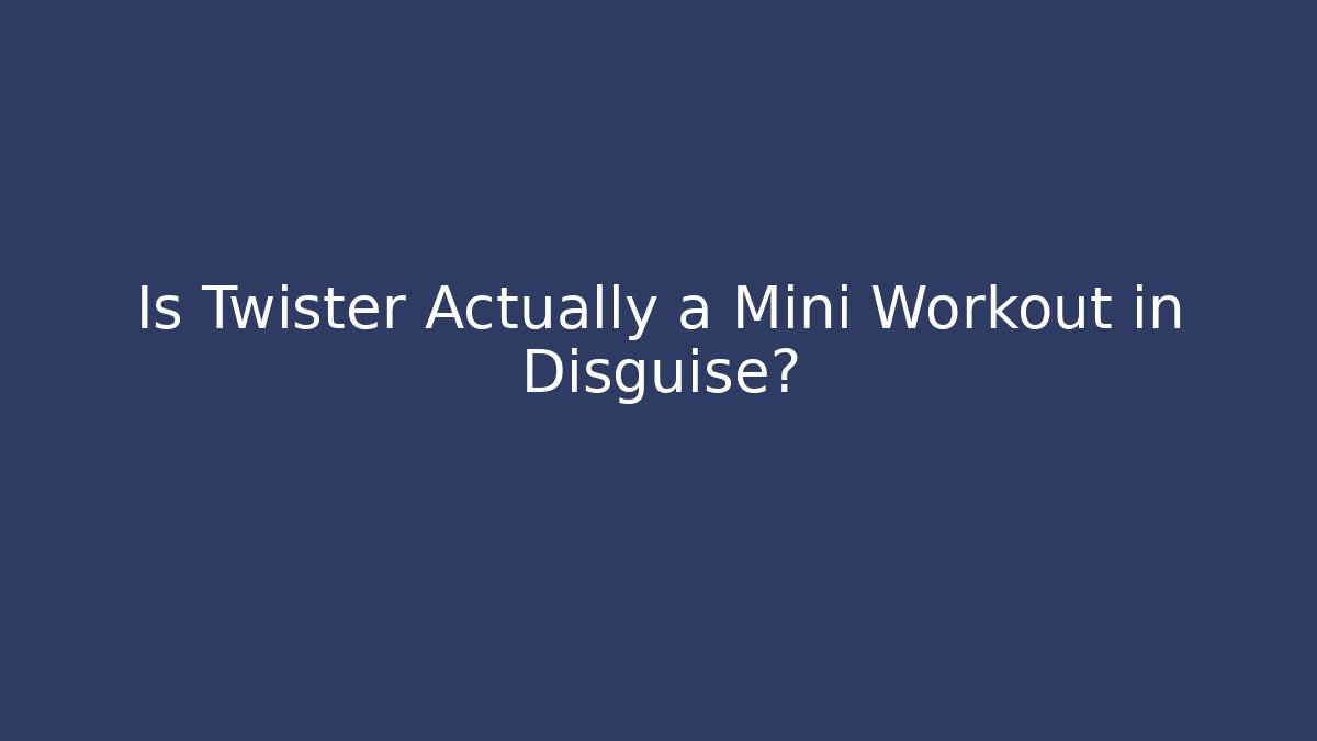 Is Twister Actually a Mini Workout in Disguise?