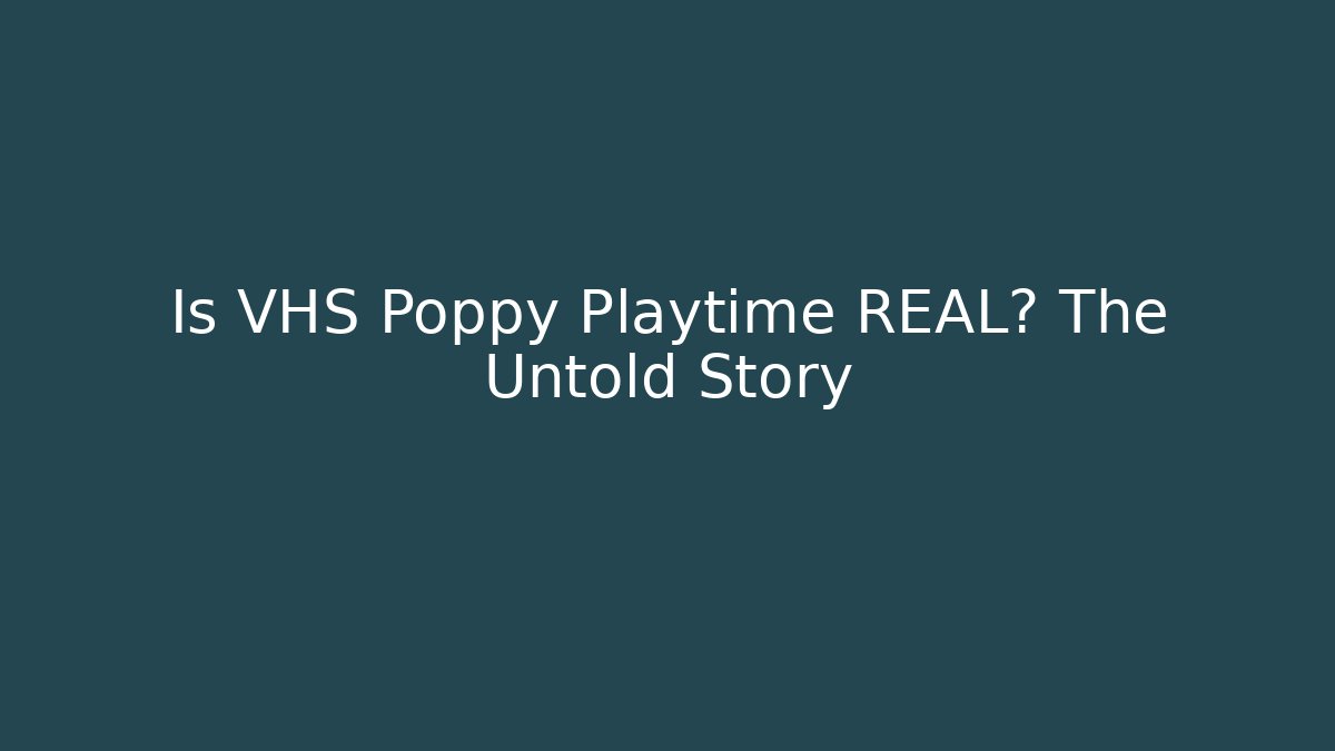 Is VHS Poppy Playtime REAL? The Untold Story
