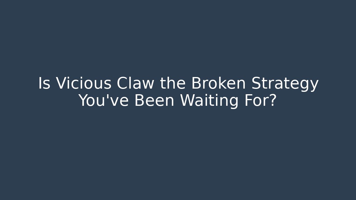 Is Vicious Claw the Broken Strategy You've Been Waiting For?