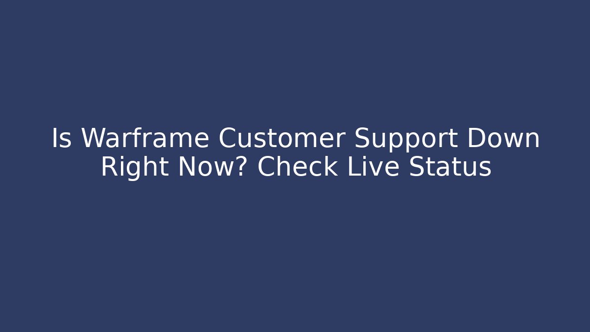Is Warframe Customer Support Down Right Now? Check Live Status - Smart Esu