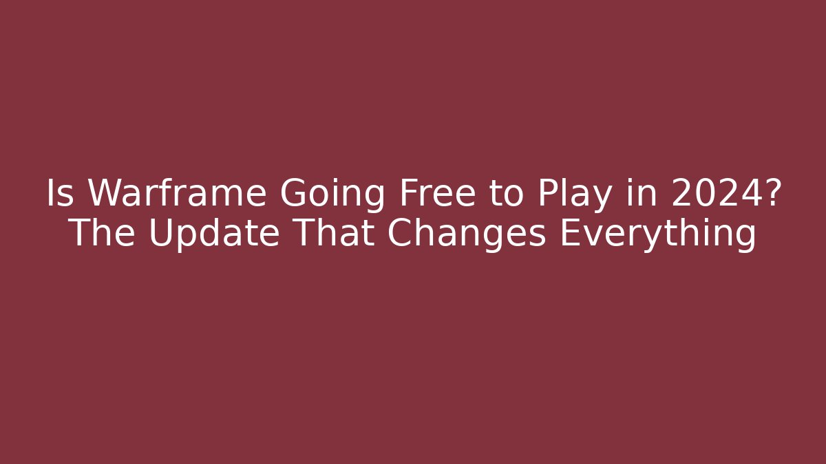 Is Warframe Going Free to Play in 2024? The Update That Changes Everything