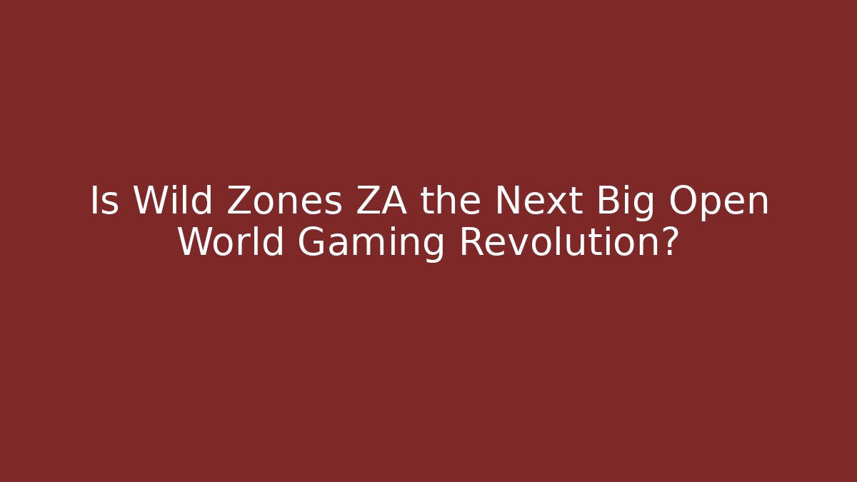 Is Wild Zones ZA the Next Big Open World Gaming Revolution?