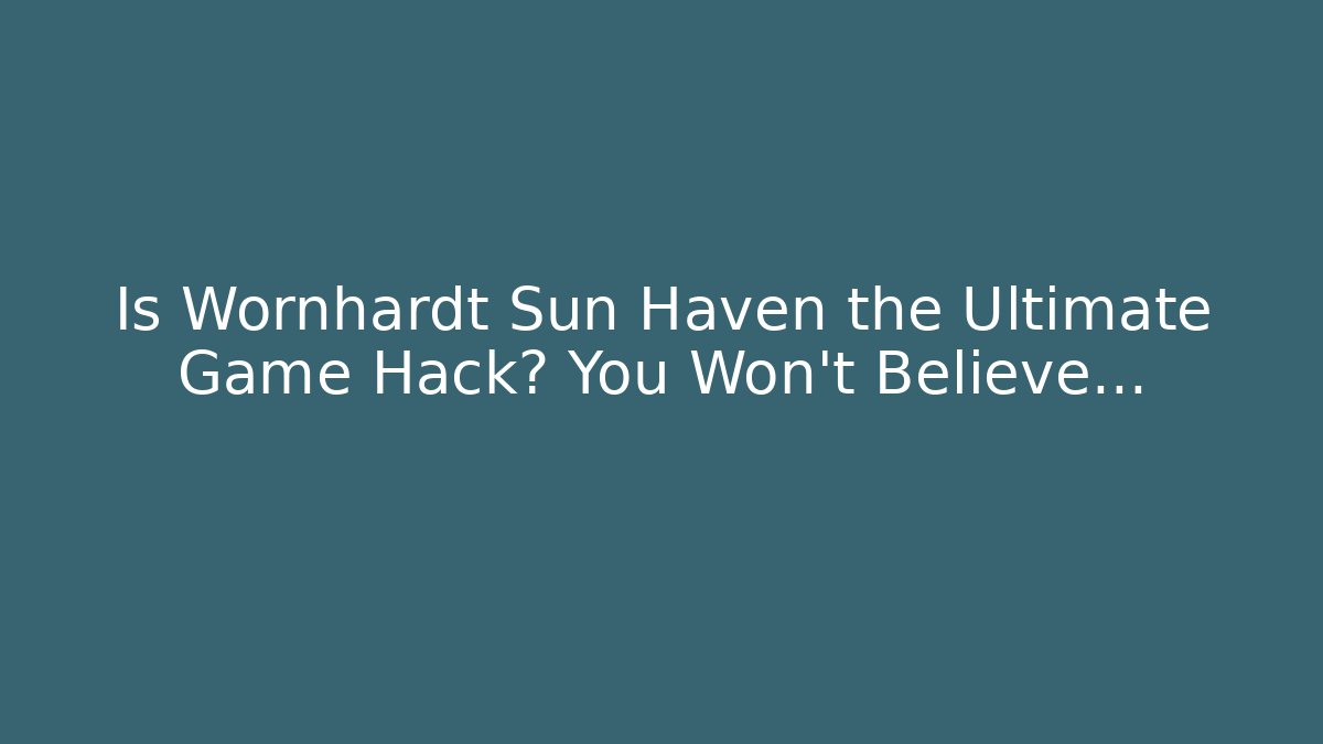 Is Wornhardt Sun Haven the Ultimate Game Hack? You Won’t Believe…
