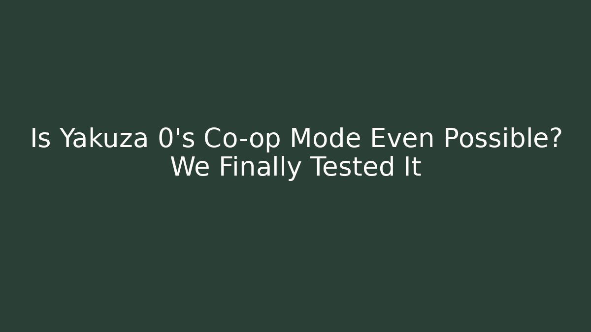 Is Yakuza 0's Co-op Mode Even Possible? We Finally Tested It