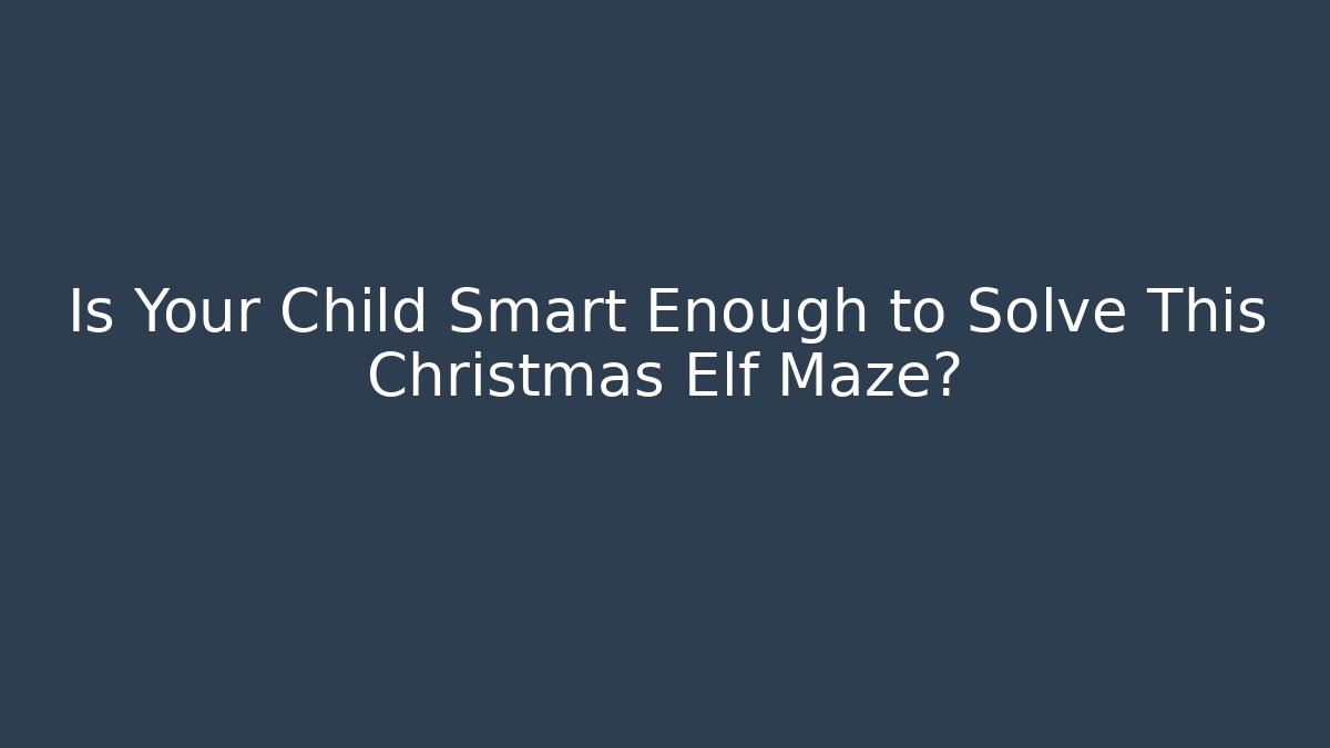 Is Your Child Smart Enough to Solve This Christmas Elf Maze?