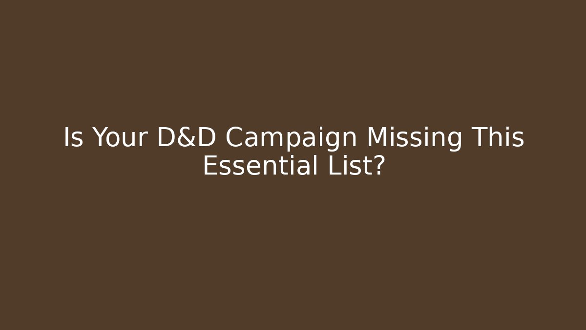 Is Your D&D Campaign Missing This Essential List?