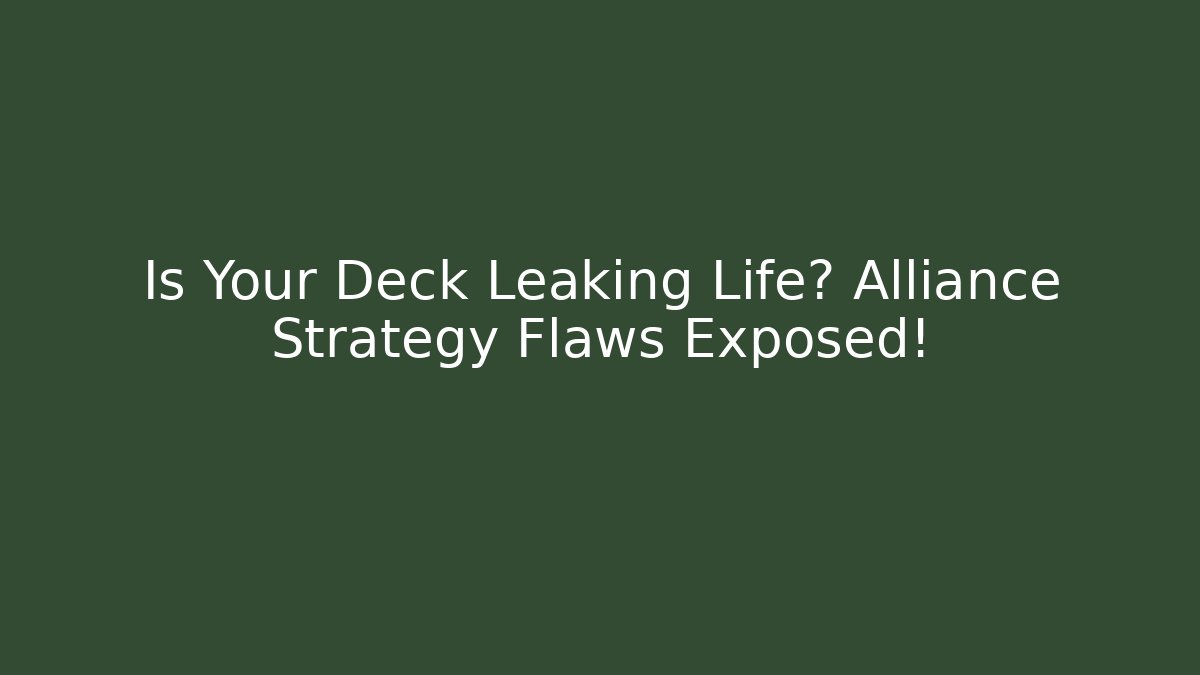 Is Your Deck Leaking Life? Alliance Strategy Flaws Exposed!