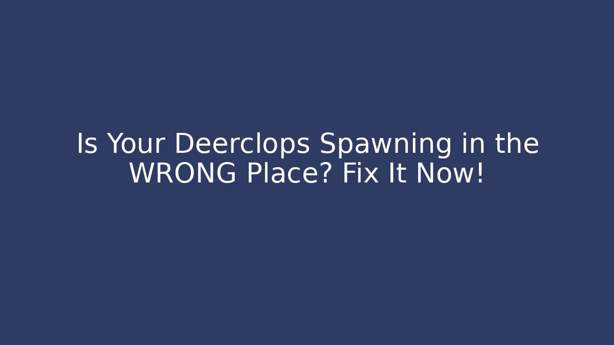 Is Your Deerclops Spawning in the WRONG Place? Fix It Now! - Smart Esu