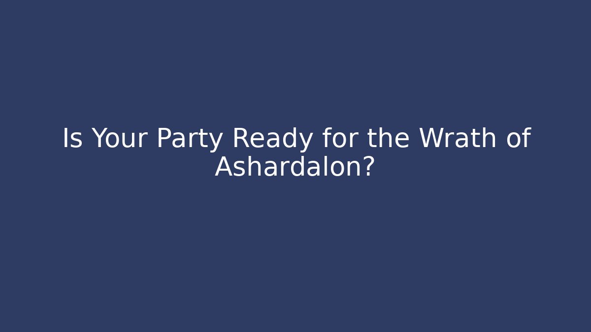Is Your Party Ready for the Wrath of Ashardalon?