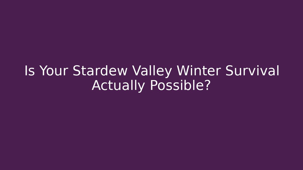 Is Your Stardew Valley Winter Survival Actually Possible?