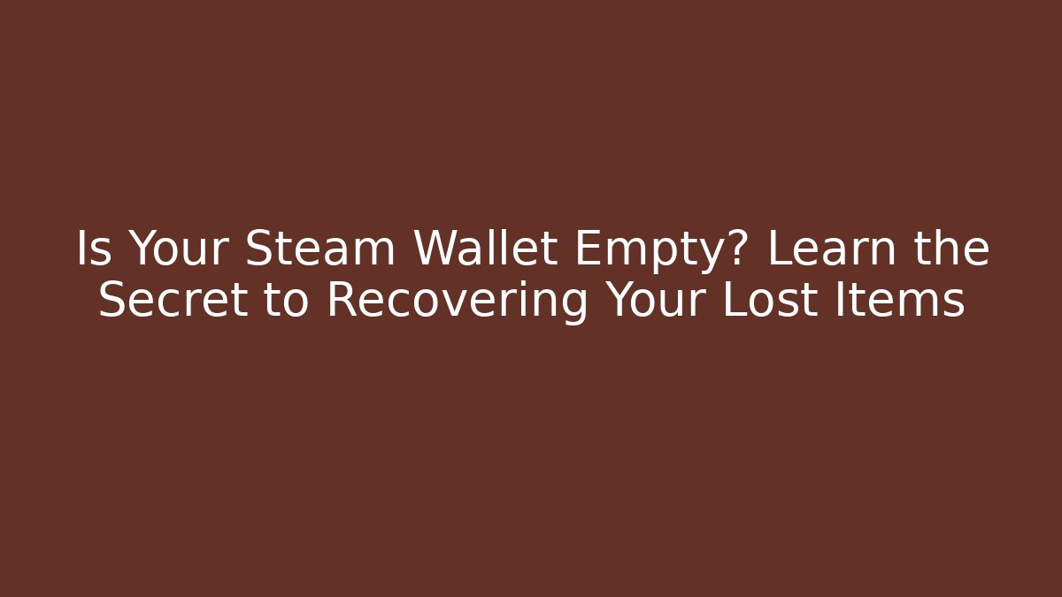 Is Your Steam Wallet Empty? Learn the Secret to Recovering Your Lost Items
