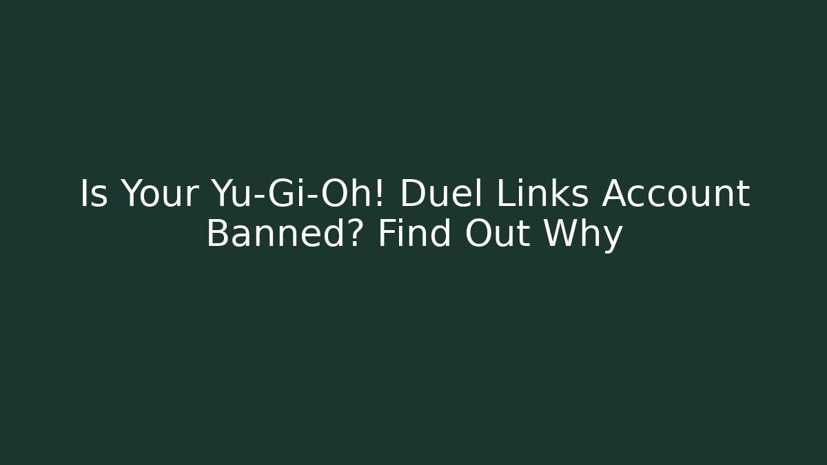 Is Your Yu-Gi-Oh! Duel Links Account Banned? Find Out Why