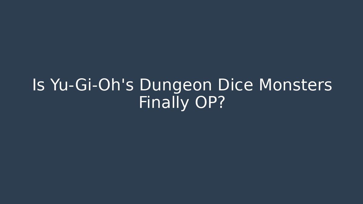 Is Yu-Gi-Oh's Dungeon Dice Monsters Finally OP?