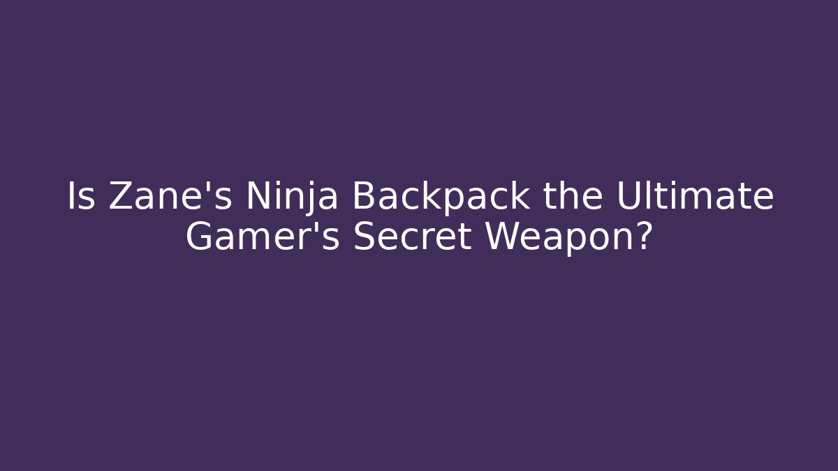 Is Zane's Ninja Backpack the Ultimate Gamer's Secret Weapon?