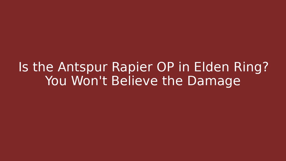 Is the Antspur Rapier OP in Elden Ring? You Won't Believe the Damage