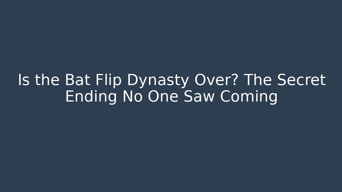 Is the Bat Flip Dynasty Over? The Secret Ending No One Saw Coming
