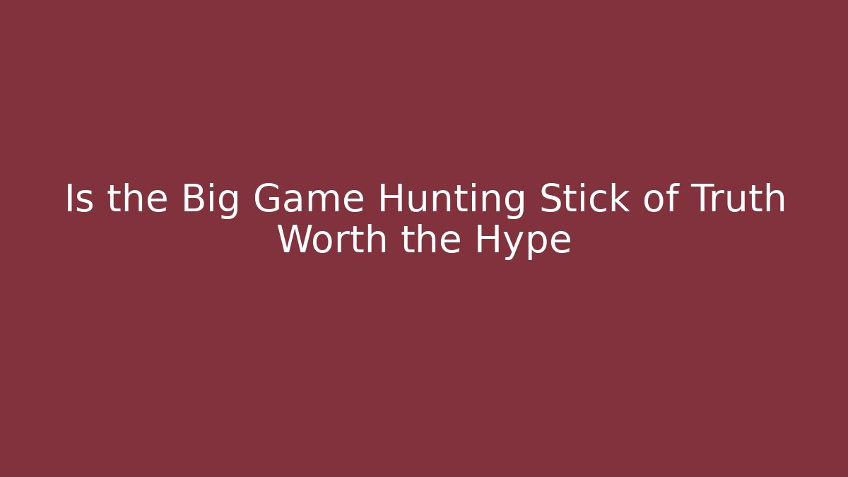 Is the Big Game Hunting Stick of Truth Worth the Hype