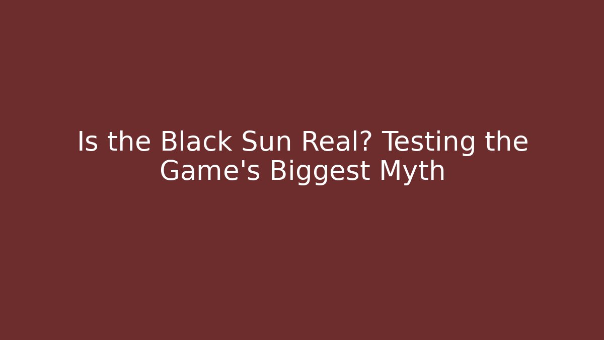 Is the Black Sun Real? Testing the Game's Biggest Myth